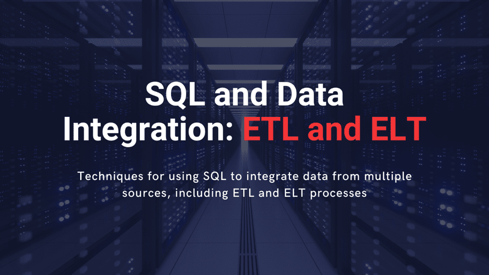 SQL and Data Integration: ETL and ELT