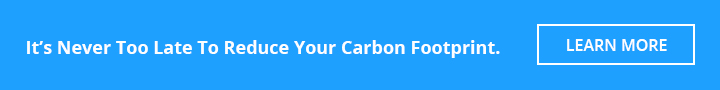 It's Never Too Late to Reduce Your Carbon Footprint. Learn More