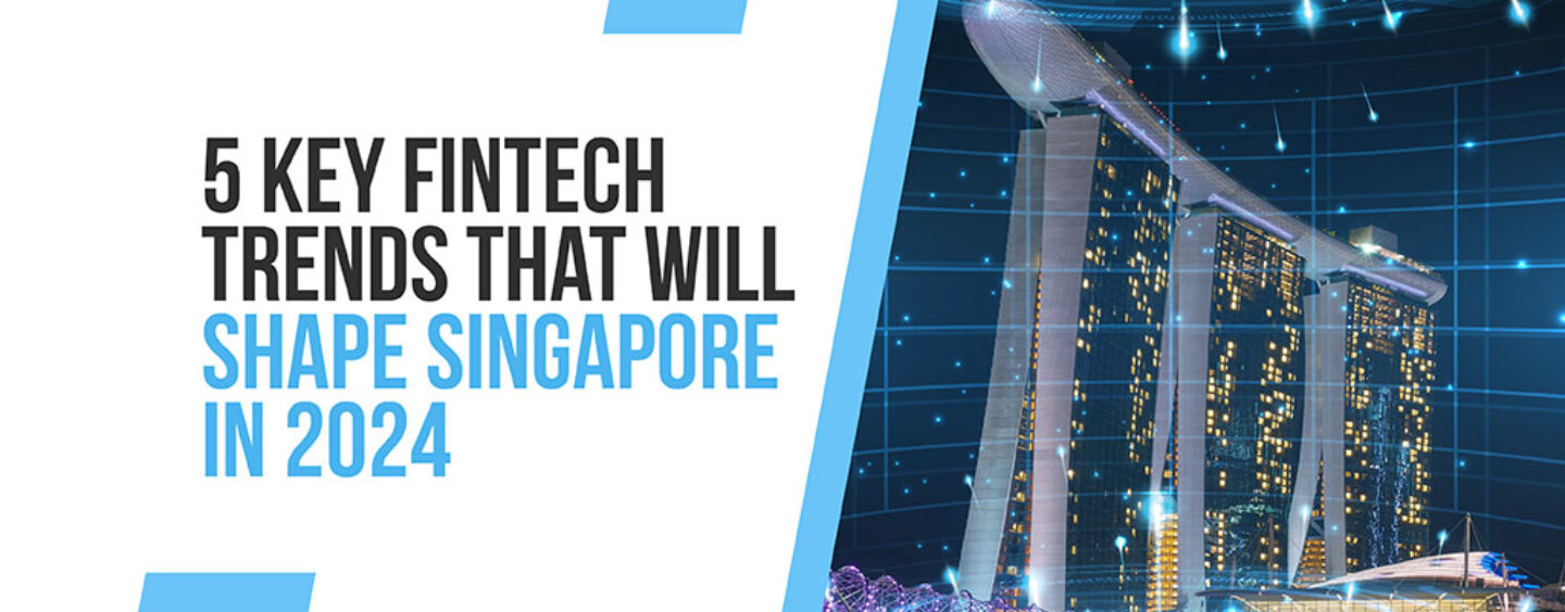 5 legjobb fintech trend, amely meghatározza Szingapúrt 2024-ben – Fintech Singapore