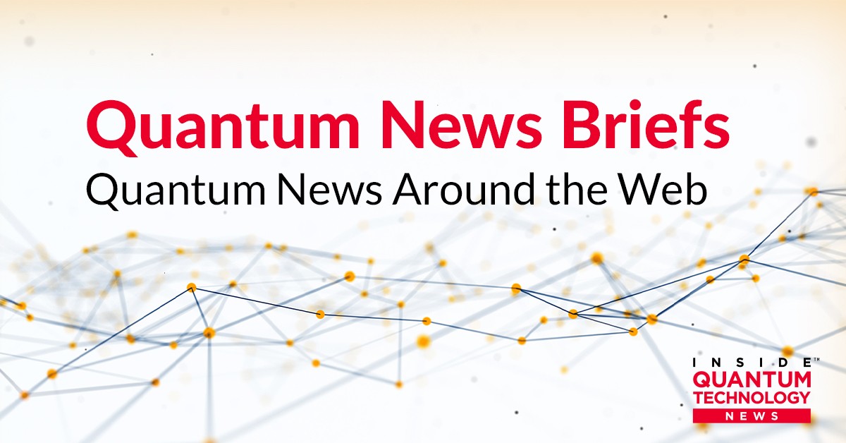 Quantum News Briefs looks at news in the quantum industry.