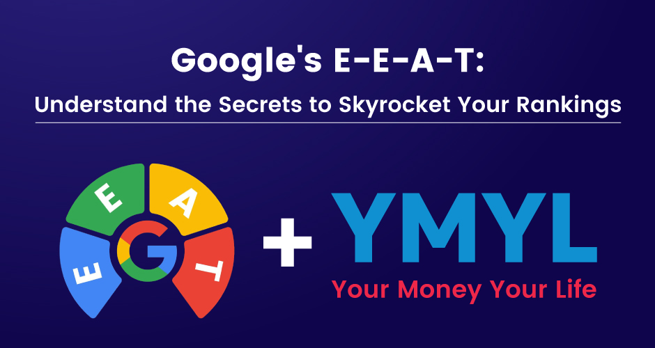 EEAT de la Google: înțelegeți secretele pentru a vă crește vertiginos clasamentul (inclus YMYL)
