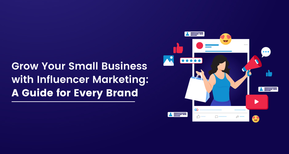 Grow Your Small Business With Influencer Marketing In 2024