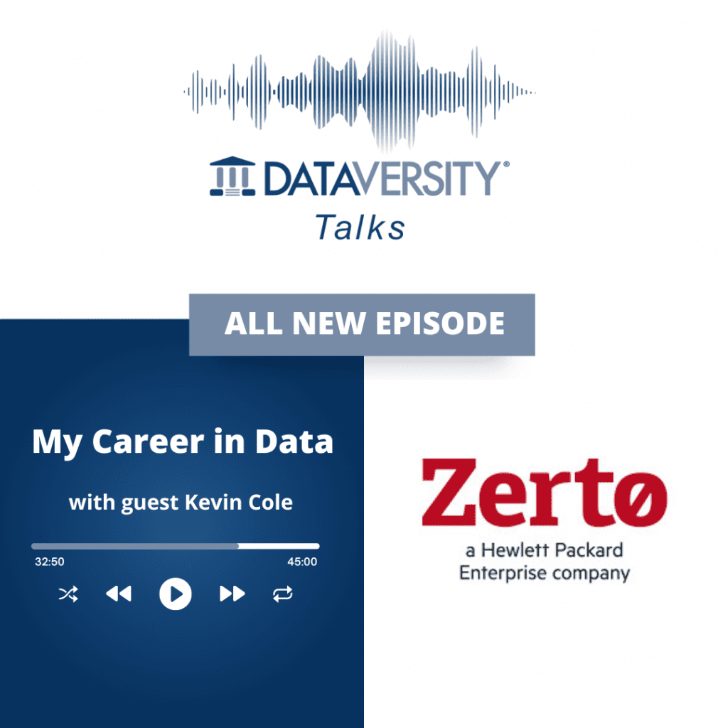 My Career in Data Season 2 Episode 15: Kevin Cole, Director, Product and Technical Marketing, Zerto, a Hewlett Packard Enterprise Company - DATAVERSITY